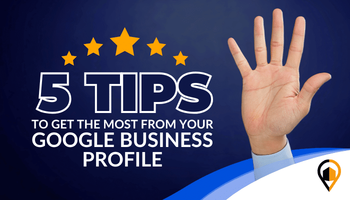 A graphic with the text "5 Tips to Get the Most from Your Google Business Profile" featuring five stars above the title and an image of a raised hand, representing five tips. The LeadsNearby logo is placed in the bottom right corner.