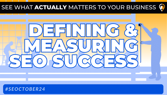 This graphic promotes defining and measuring SEO success. Bold blue text reads "Defining & Measuring SEO Success" with a construction site theme in the background, highlighting the importance of measuring. The top banner states, "See what actually matters to your business," and the hashtag #SEOctober24 is at the bottom.