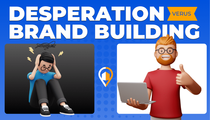 This illustrative graphic compares "Desperation" and "Brand Building." On the left, a stressed character holds their head in frustration, while on the right, a smiling character with a laptop gives a thumbs-up. The LeadsNearby logo appears in the middle.