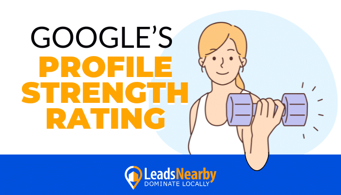 Decorative illustration of a blonde woman holding a dumbbell with text reading 'Google’s Profile Strength Rating' above and the LeadsNearby logo below, emphasizing the importance of optimizing your Google Business Profile.