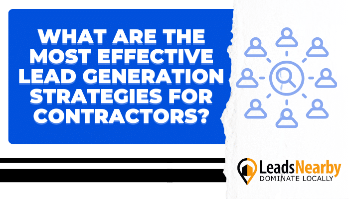 Informative graphic with text reading, "What are the most effective lead generation strategies for contractors?" It features a blue box with white text and an icon of a network of people. The LeadsNearby logo is placed at the bottom right.