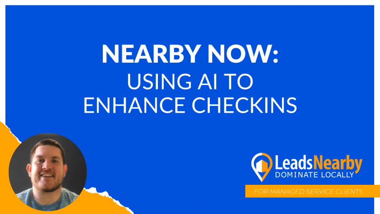 Promotional graphic titled 'Nearby Now: Using AI to Enhance Checkins' featuring a blue background with bold white text. The bottom left shows a small circular photo of a smiling man, and the bottom right displays the LeadsNearby logo with the tagline 'Dominate Locally' in orange and white