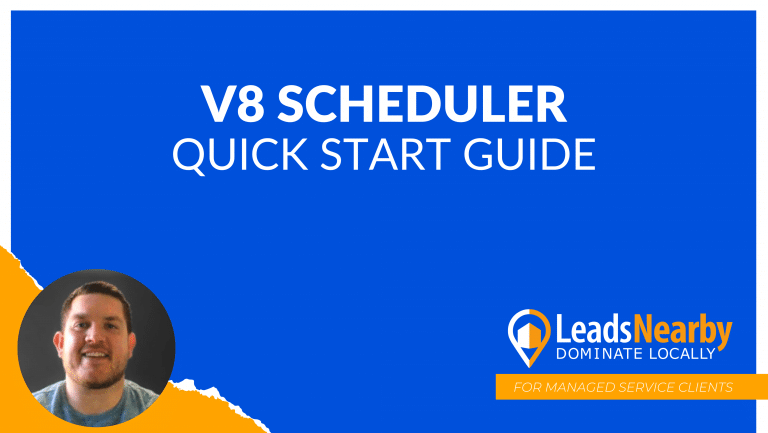 The image is a blue and orange promotional poster. The main text in white reads, "V8 Scheduler A Quick Start Guide." Below this, in white text, it says, "LeadsNearby" with the slogan "Dominate Locally" underneath. In the bottom left corner, there is a circular photo of a smiling man with short dark hair. In the bottom right corner, there is an orange ribbon with the text "For Managed Service Clients" in white. The overall design is clean and professional, aiming to instruct users on the use of the V8 Scheduling program.