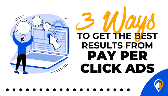 Decorative blog graphic featuring the title '3 Ways to Get the Best Results from Pay Per Click Ads' with an illustration of a person interacting with a laptop and dollar icons. The LeadsNearby logo is at the bottom corner.