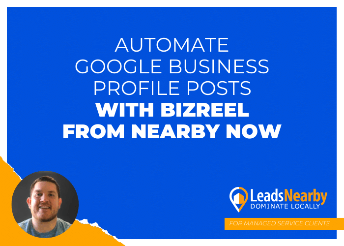 Informative graphic promoting BizReel from Nearby Now for automating Google Business Profile posts, featuring a portrait of a man and the LeadsNearby logo.